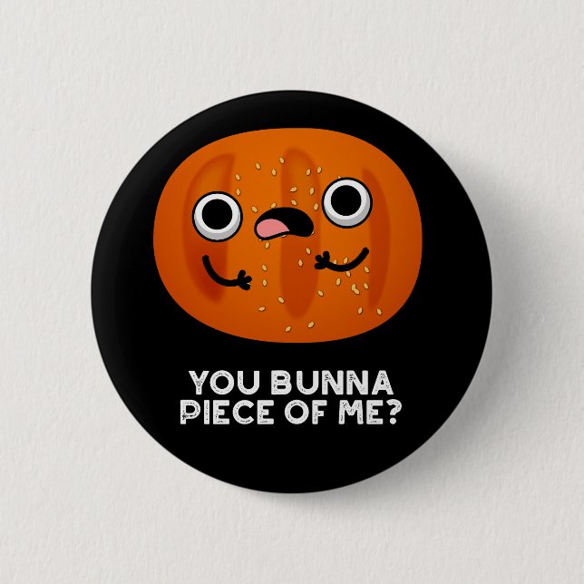 You Bunna Piece Of Me Funny Bun Pun Dark BG Button (Front)