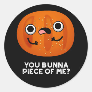 You Bunna Piece Of Me Funny Bun Pun Dark BG Classic Round Sticker