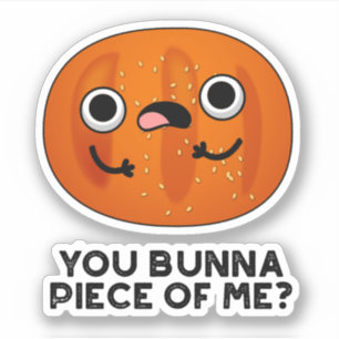You Bunna Piece Of Me Funny Bun Pun Sticker