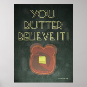 You Butter Believe It Inspirational Saying Poster