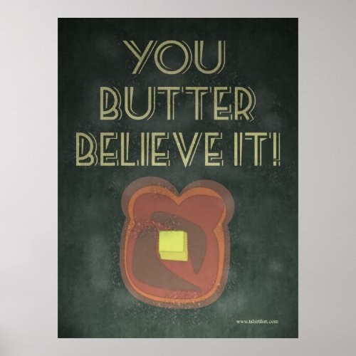 You Butter Believe It Inspirational Saying Poster