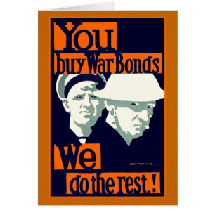 You Buy War Bonds ~ We Do the Rest