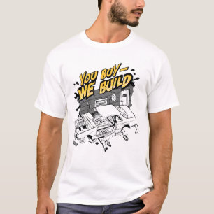 You buy - we build T-Shirt