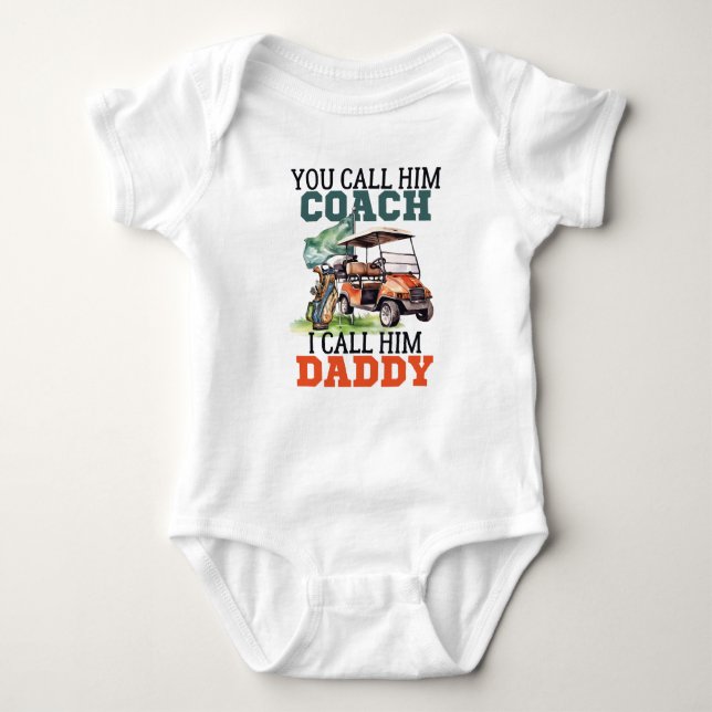 You Call Him Coach I Call Him Daddy Funny Golf  Baby Bodysuit (Front)