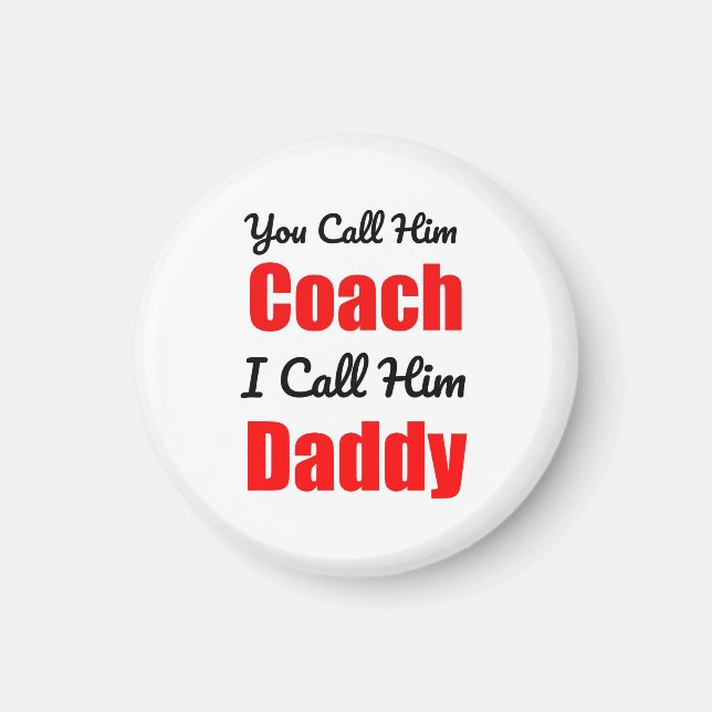 You Call Him Coach I Call Him Daddy Magnet (Front)