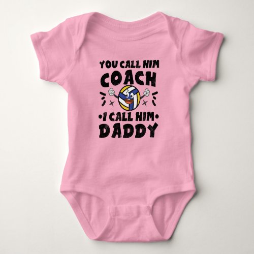 You Call Him Coach I Call Him Daddy Volleyball Baby Bodysuit
