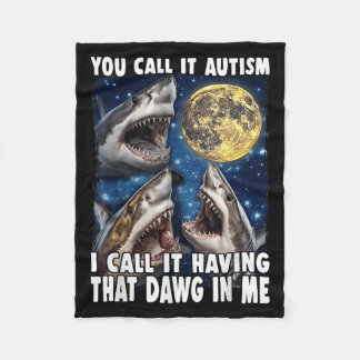 You Call It Autism I Call It Having That Dawg In M Fleece Blanket