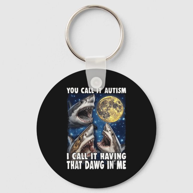 You Call It Autism I Call It Having That Dawg In M Keychain (Front)