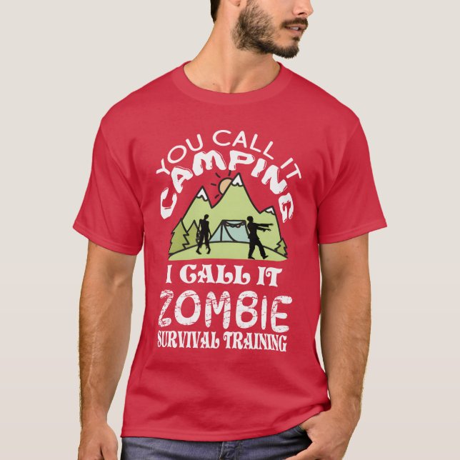 You call it camping I call it Zombie Survival frie T-Shirt (Front)