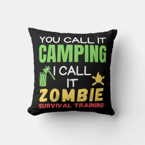 You Call It Camping I Call It Zombie Survival _  Throw Pillow