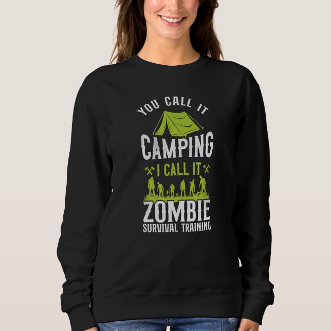 You Call It Camping I Call It Zombie Survival Trai Sweatshirt (Front)