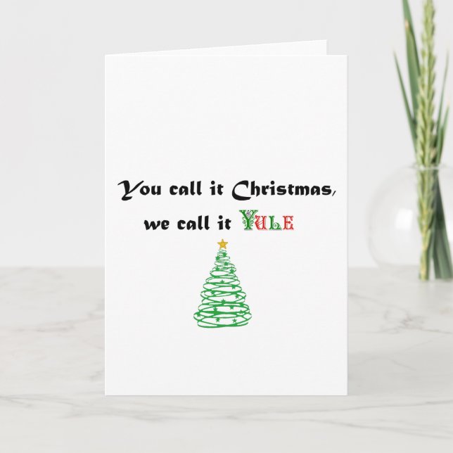 You Call it Christmas, We Call it Yule Holiday Card (Front)