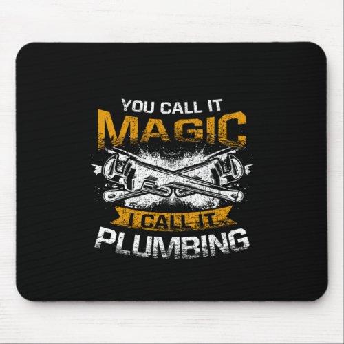 You Call It Magic I Call It Plumbing Funny Plumber Mouse Pad