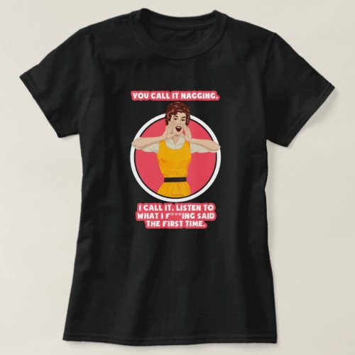 You call it nagging T_Shirt