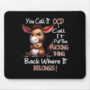 You Call It Ocd I Call It Put The Foring Thing Bac Mouse Pad