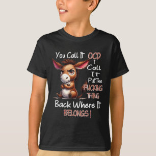 You Call It Ocd I Call It Put The Foring Thing Bac T-Shirt