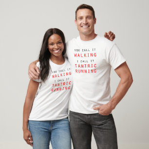 You Call It Walking, I Call It Tantric Running Tee