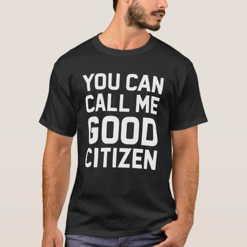 You Call Me Good Citizen First Amendment Auditor T_Shirt