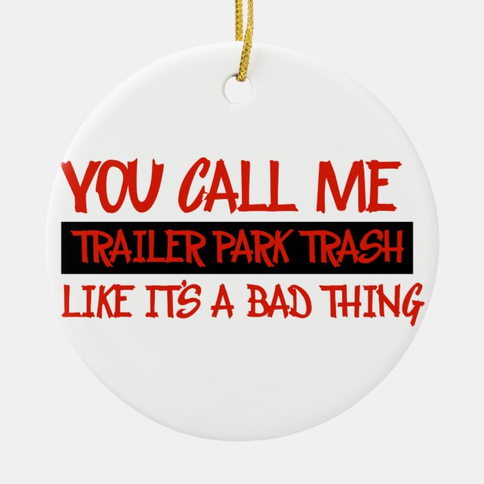 You call me trailer trash christmas ornaments