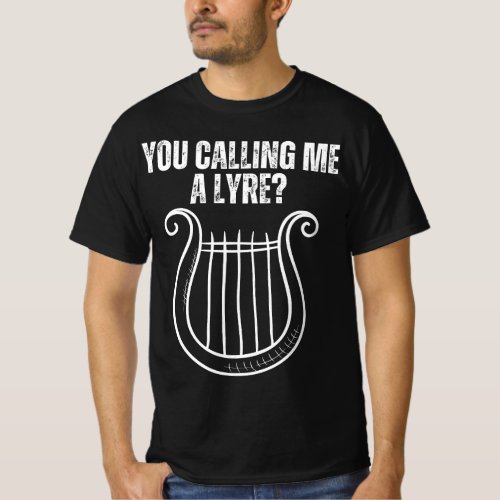 You Calling Me A Lyre Funny Guitar String Instrume T_Shirt