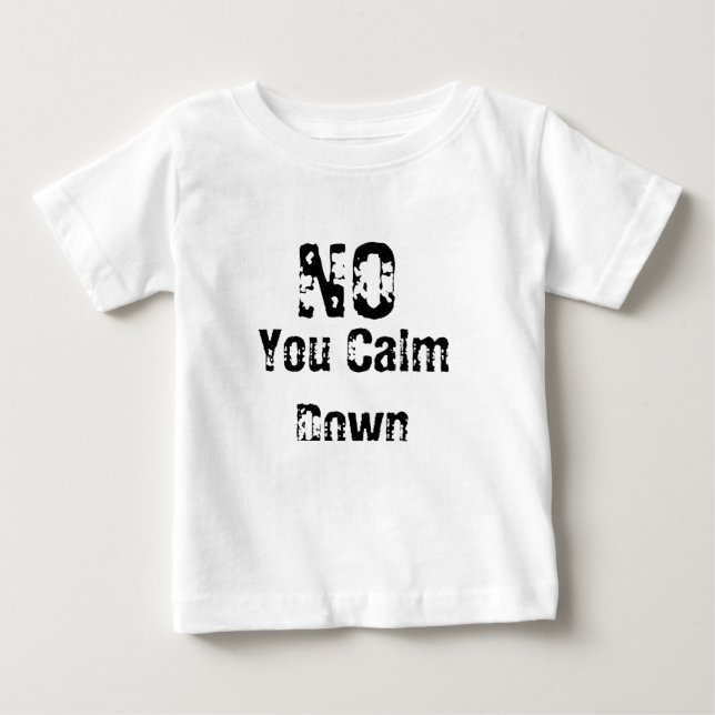 You Calm Down Baby T-Shirt (Front)