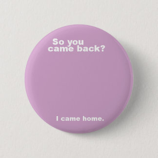 You came back? button