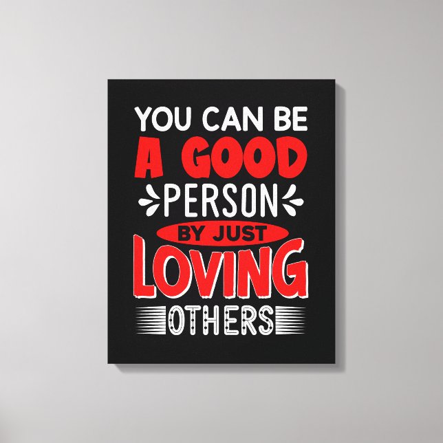 You Can A Good Person By Just Loving Others-856 Canvas Print (Front)