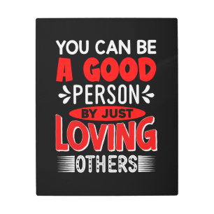 You Can A Good Person By Just Loving Others-856 Metal Print