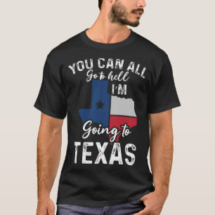 You Can All Go To Hell I'm Going To Texas Flag Vin T-Shirt