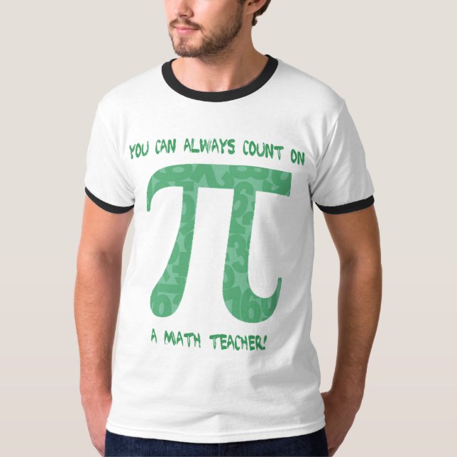 You Can Always Count on A Math Teacher Pi Tees (Front)