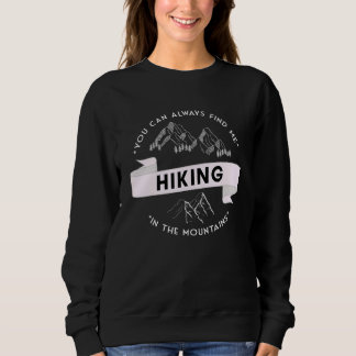 You can always find me hiking in the mountains sweatshirt