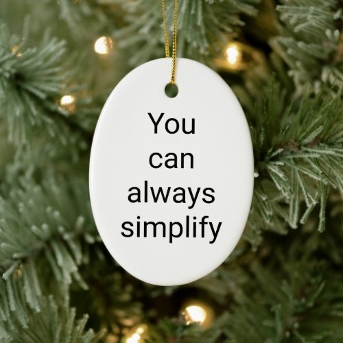 You can always simplify Ceramic Oval Ornament