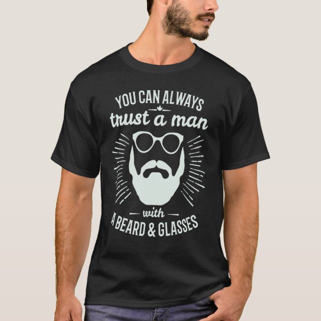 You Can Always Trust A Man With A Beard & Glasses  T-Shirt (Front)