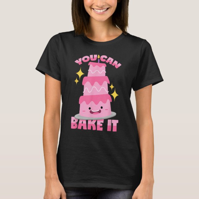 You Can Bake It Baking Pun T-Shirt (Front)
