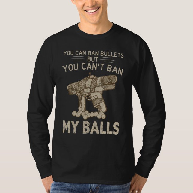 You Can Ban Bullets But You Can't Ban My Balls Quo T-Shirt (Front)