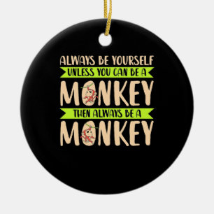 You Can Be A Monkey Ceramic Ornament