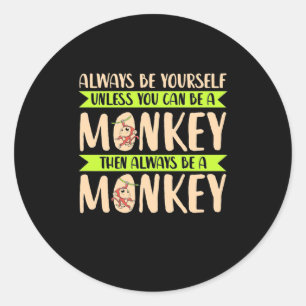 You Can Be A Monkey Classic Round Sticker