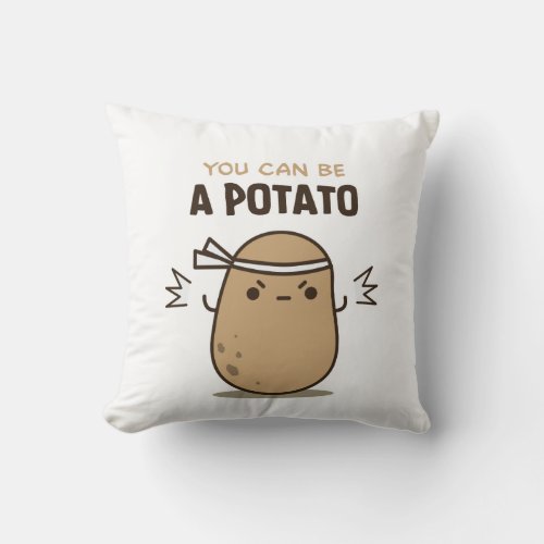 You can be a Potato Pillow