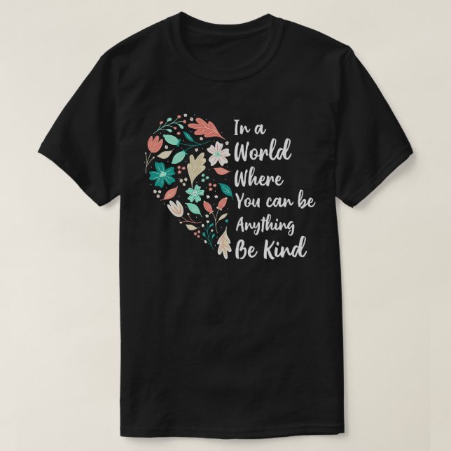 You Can Be Anything Be Kind Choose Kindness T-Shirt (Design Front)