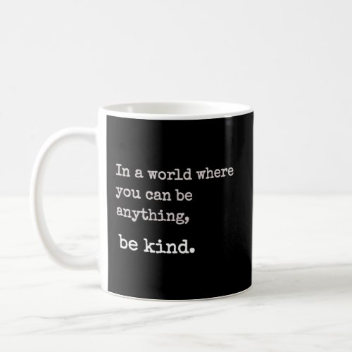 You Can Be Anything Be Kind Positive Quote Massage Coffee Mug