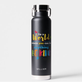 You Can Be Anything In A World Be Kind Water Bottle