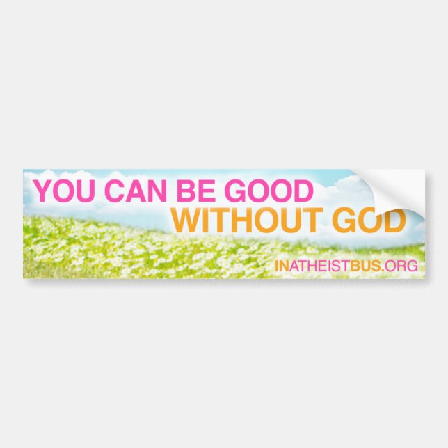 YOU CAN BE GOOD WITHOUT GOD bumper sticker (Front)