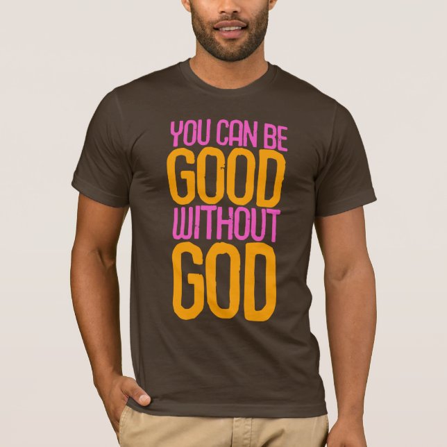 "You can be good without God" T-shirt (Front)