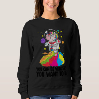 You Can Be Whatever You Want To Be   Toodler Unico Sweatshirt