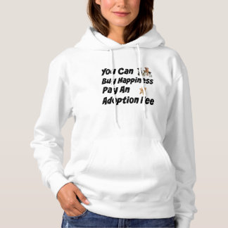 You Can Buy Happiness Pay An Adoption Fee Hoodie