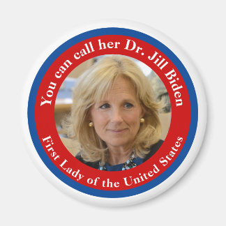 You Can Call Her Dr Jill Biden - First Lady Magnet
