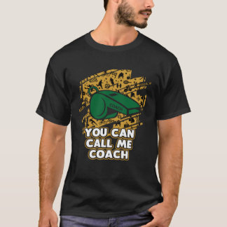 You Can Call Me Coach Sayings Coaching Quotes Ment T-Shirt