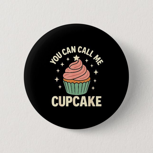 You Can Call Me Cupcake Cute Dessert Lover Gift  Button (Front)