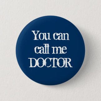 You can call me DOCTOR Pinback Button