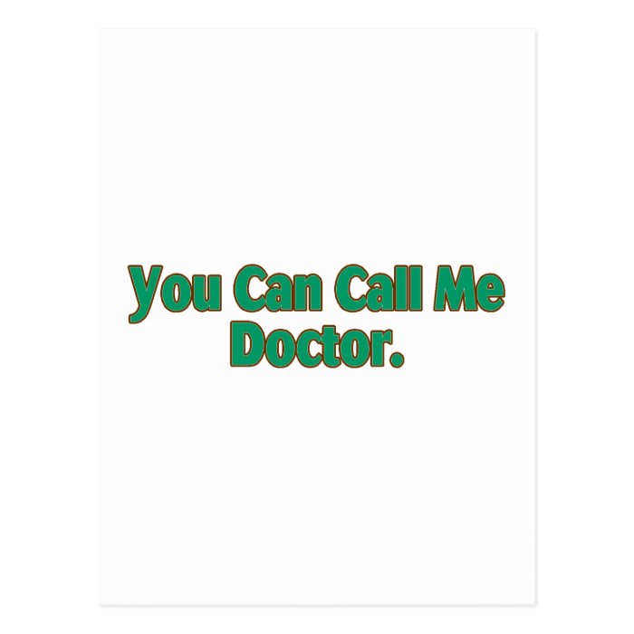 You  Can Call Me Doctor. Post Card